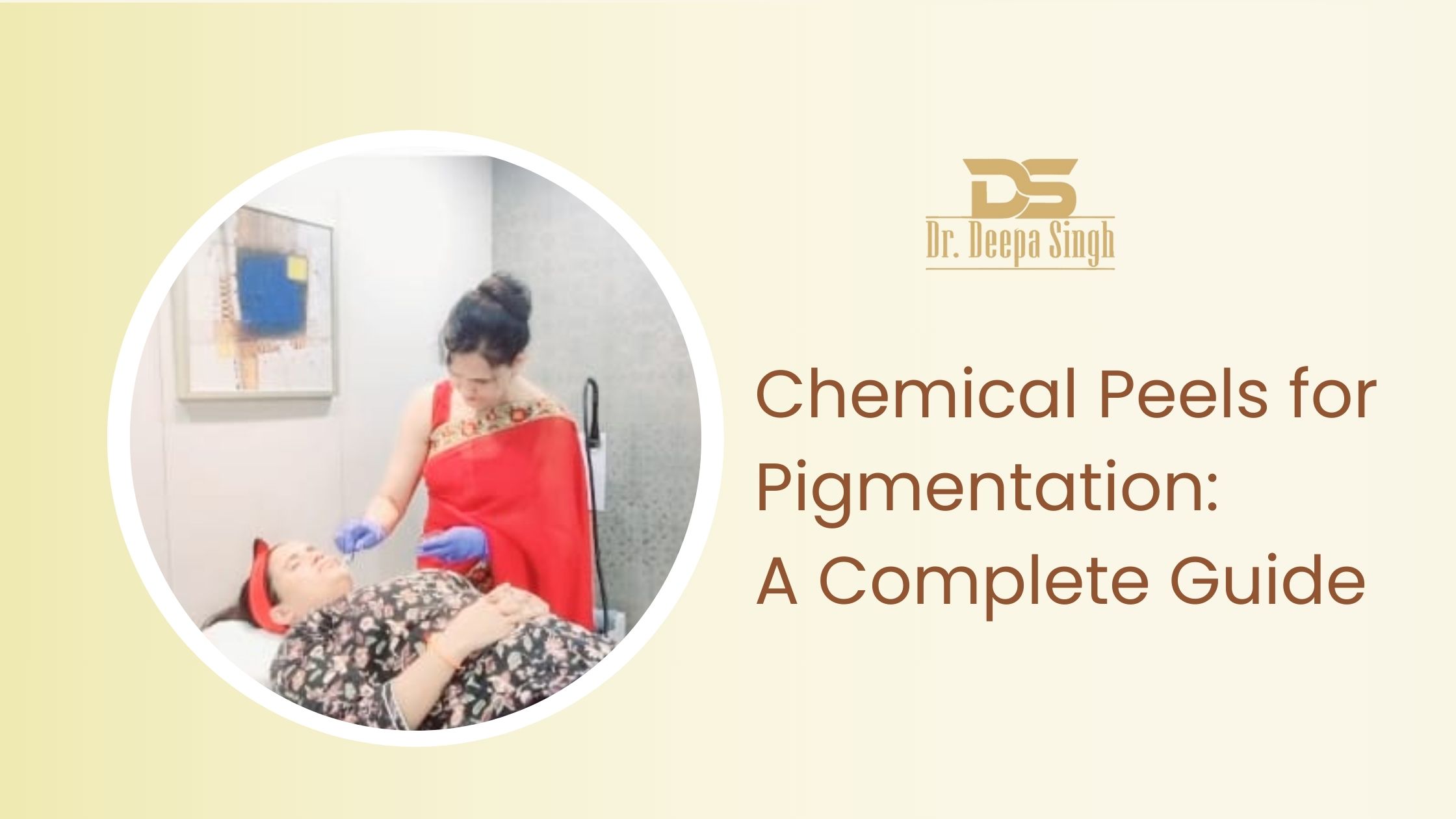 Chemical peels for pigmentation treatment by Dr. Deepa Singh for clear and even skin tone