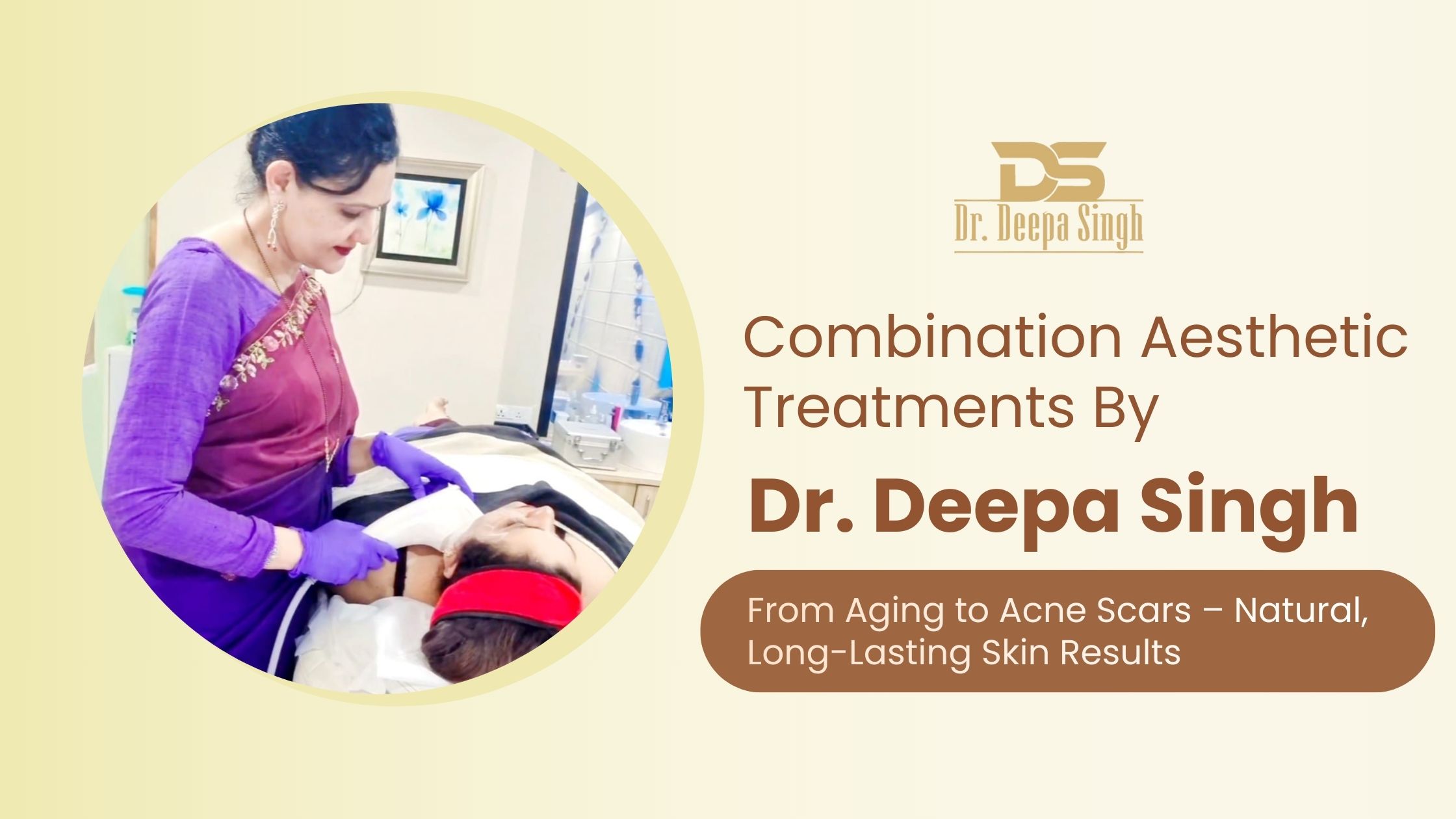 Combination aesthetic treatments by Dr. Deepa Singh for aging and acne scars with natural, long-lasting skin results